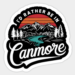 I'd Rather Be In Canmore. Alberta Sticker